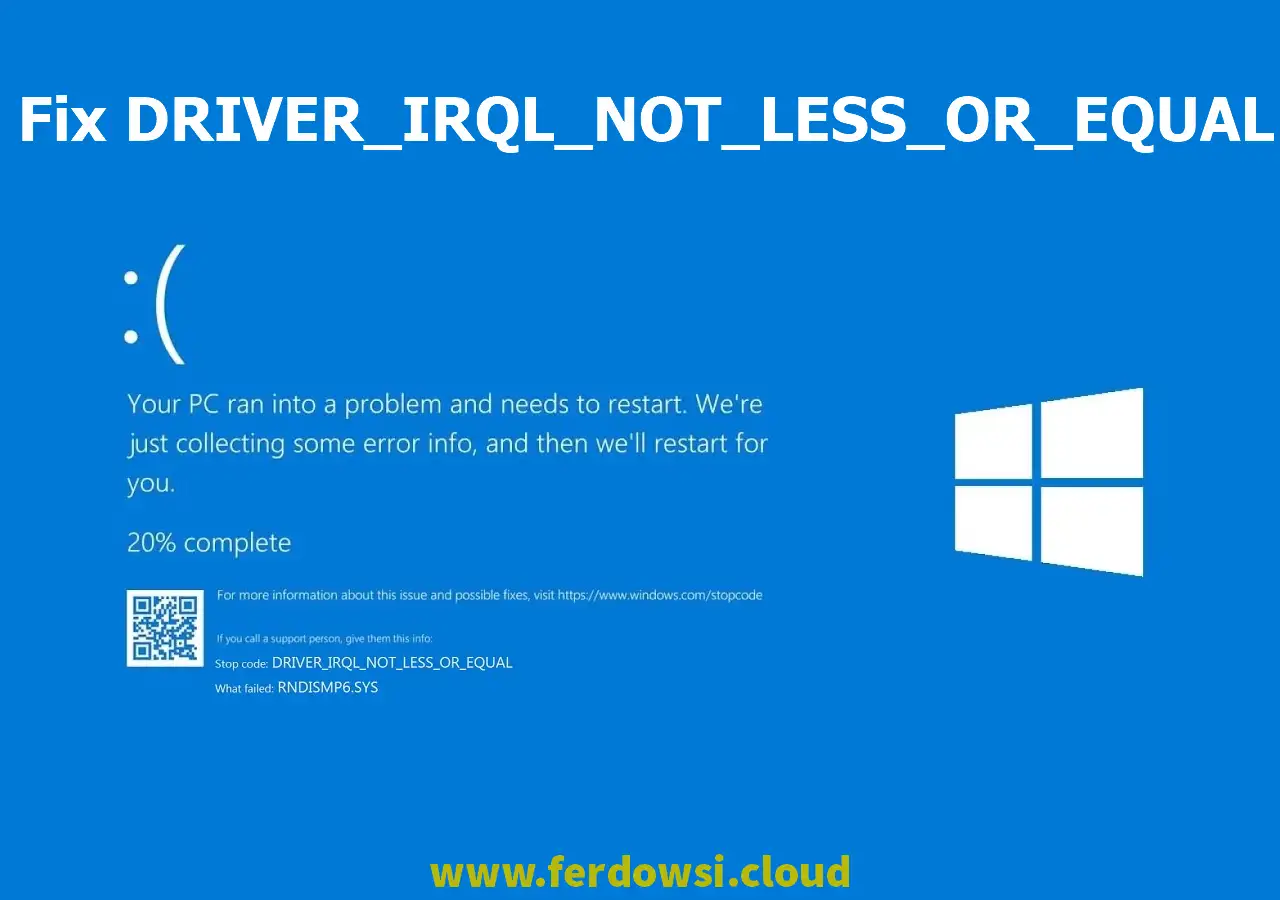خطای DRIVER_IRQL_NOT_LESS_OR_EQUAL در صفحه آبی ویندوز